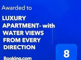 LUXURY APARTMENT- with WATER VIEWS FROM EVERY DIRECTION