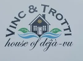 VINC & TROTTI HOUSE OF DÈJÀ-VU