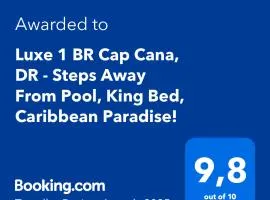 Luxe 1 BR Cap Cana, DR - Steps Away From Pool, King Bed, Caribbean Paradise!