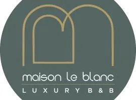 Maison Le Blanc Luxury B&B