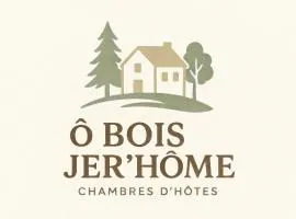 Ô Bois Jer'Home