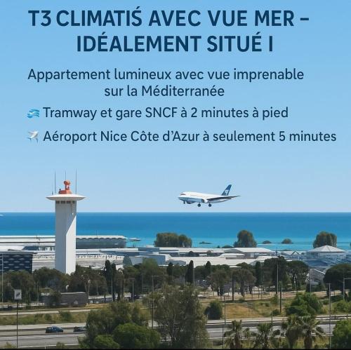 F3 ,appartement climatisé neuf, magnifique vue sur mer et aéroport, proche tram et gare sncf 1 min,aéroport 3 minutes, 3 rooms, new AC apartment, magnificent sea and airport views, close to tram and SNCF train station 1 min, airport 3 min