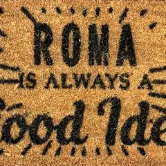 ROMA IS ALWAYS a GOOD IDEA