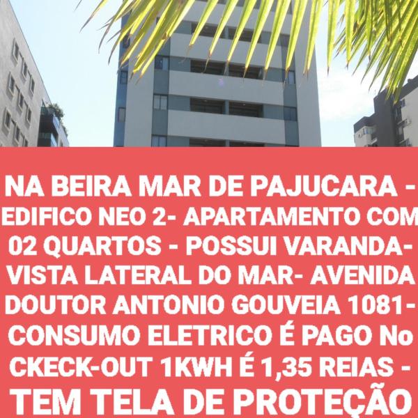 NA BEIRA MAR DE PAJUCARA - EDIFICO NEO 2- APARTAMENTO COM 02 QUARTOS - POSSUI VARANDA- VISTA LATERAL DO MAR- AVENIDA DOUTOR ANTONIO GOUVEIA 1081- CONSUMO ELETRICO É PAGO No CKECK-OUT 1KWH É 1,35 REIAS -TEM TELA DE PROTEÇÃO-